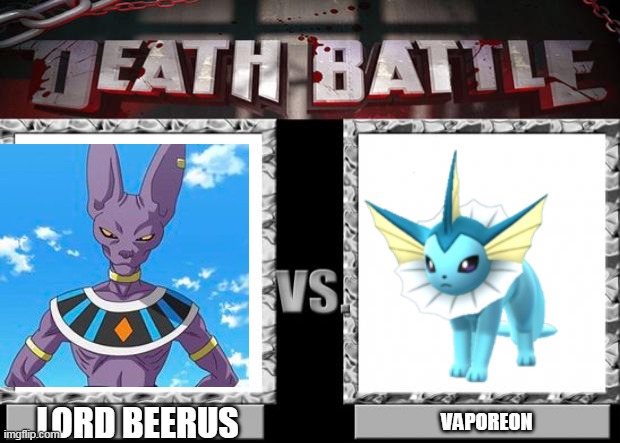 death battle | LORD BEERUS; VAPOREON | image tagged in death battle | made w/ Imgflip meme maker