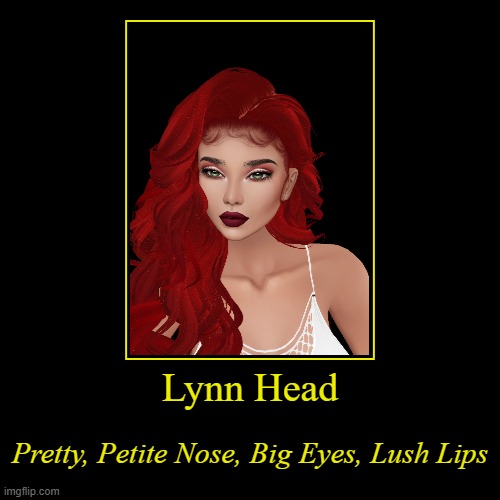 Lynn Head | Pretty, Petite Nose, Big Eyes, Lush Lips | image tagged in funny,demotivationals | made w/ Imgflip demotivational maker