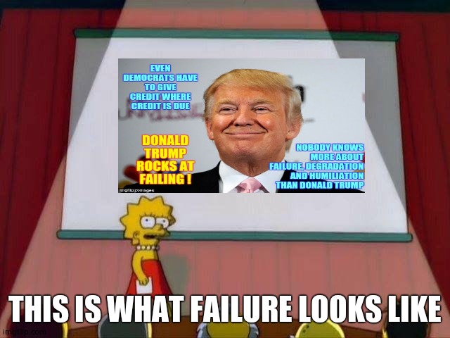 Lisa Simpson's Presentation | THIS IS WHAT FAILURE LOOKS LIKE | image tagged in lisa simpson's presentation | made w/ Imgflip meme maker