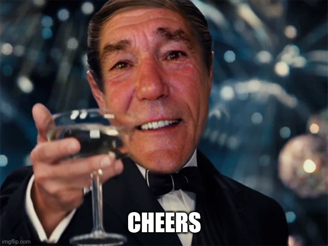 kewlew | CHEERS | image tagged in kewlew | made w/ Imgflip meme maker