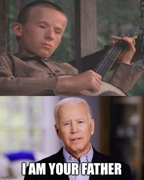 I AM YOUR FATHER | image tagged in deliverance banjo,joe biden 2020 | made w/ Imgflip meme maker
