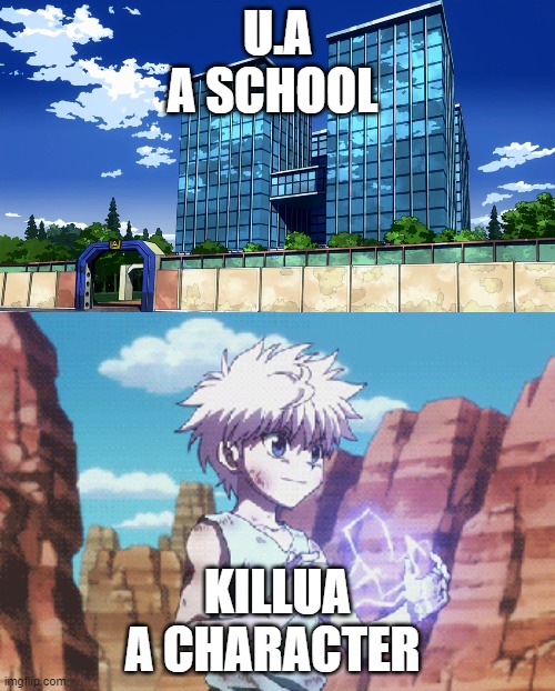 Hxh and Bnha | U.A

A SCHOOL; KILLUA
A CHARACTER | image tagged in bnha,my hero academia,hunter x hunter,crossover,memes,anime | made w/ Imgflip meme maker