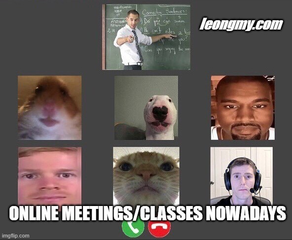 Online class | leongmy.com; ONLINE MEETINGS/CLASSES NOWADAYS | image tagged in online class | made w/ Imgflip meme maker