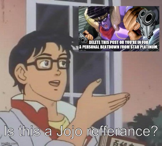 Is This A Pigeon Meme | Is this a Jojo refferance? | image tagged in memes,is this a pigeon | made w/ Imgflip meme maker