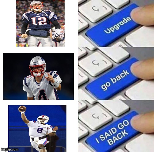 Patriots Quarterback Situation | image tagged in i said go back | made w/ Imgflip meme maker