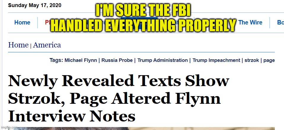 FBI Corruption | I'M SURE THE FBI HANDLED EVERYTHING PROPERLY | image tagged in fbi,corruption,michael flynn | made w/ Imgflip meme maker
