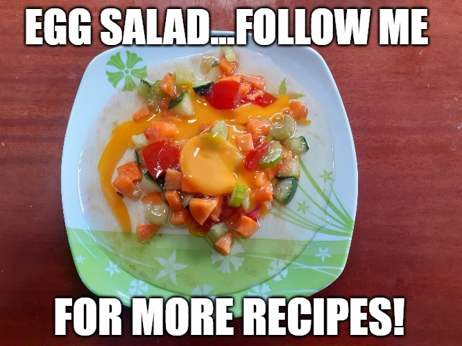 Egg Salad |  EGG SALAD...FOLLOW ME; FOR MORE RECIPES! | image tagged in egg salad | made w/ Imgflip meme maker