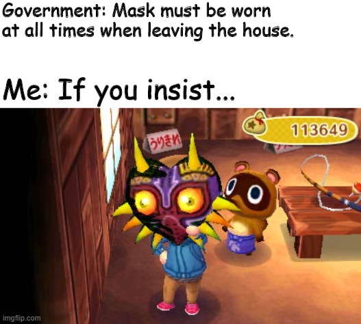 If you insist | Government: Mask must be worn at all times when leaving the house. Me: If you insist... | image tagged in animal crossing | made w/ Imgflip meme maker