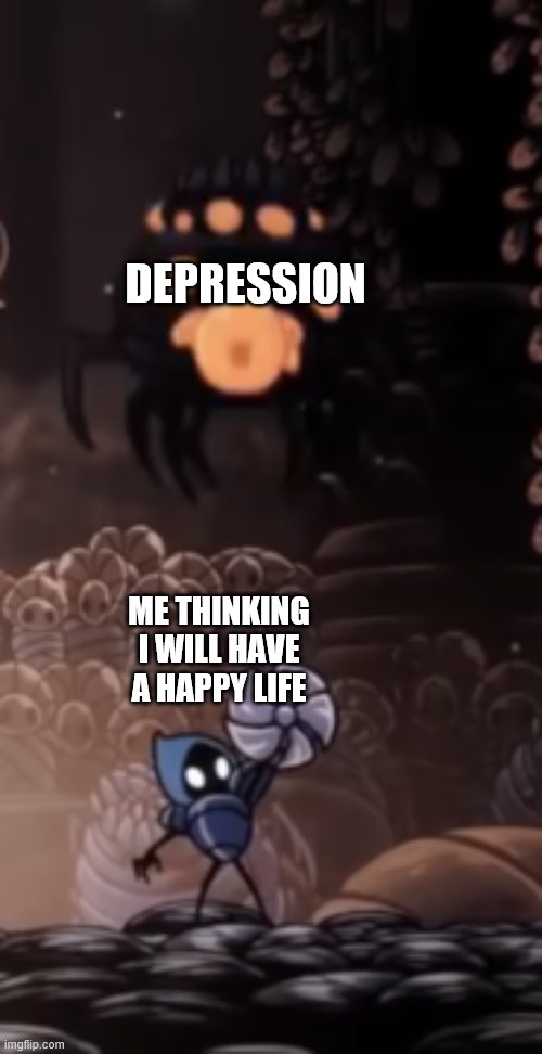 I have crippling depression! | DEPRESSION; ME THINKING I WILL HAVE A HAPPY LIFE | image tagged in tiso | made w/ Imgflip meme maker