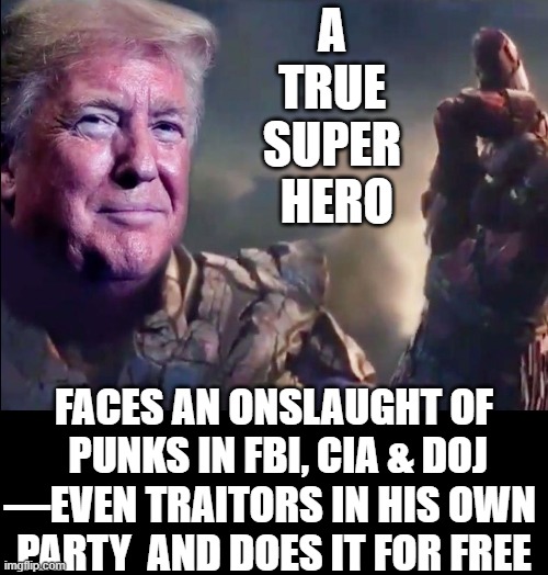 Never has a president faced what our president faces everyday | A TRUE SUPER  HERO; FACES AN ONSLAUGHT OF  PUNKS IN FBI, CIA & DOJ —EVEN TRAITORS IN HIS OWN 
PARTY  AND DOES IT FOR FREE | image tagged in vince vance,president trump,american,superhero,super hero,memes | made w/ Imgflip meme maker