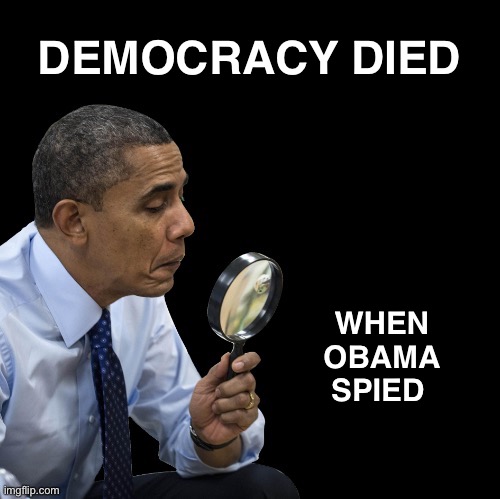 “Democracy Dies in the Darkness” - The Washington Post | DEMOCRACY DIED; WHEN OBAMA SPIED | image tagged in obama spy,obamagate | made w/ Imgflip meme maker