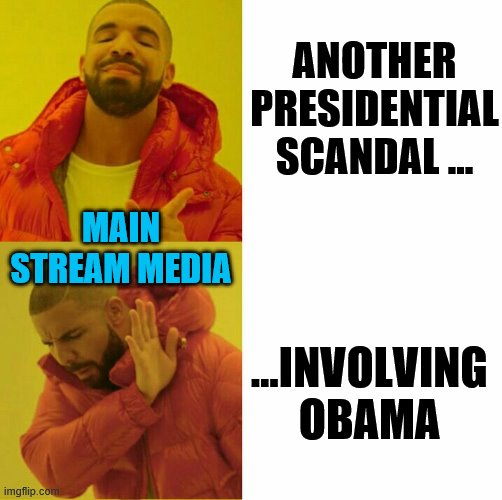 MSM: Spreading lies and suppressing truth since 2016 | ANOTHER PRESIDENTIAL SCANDAL ... …INVOLVING OBAMA; MAIN STREAM MEDIA | image tagged in political meme,obama,memes,drake hotline bling,mainstream media | made w/ Imgflip meme maker