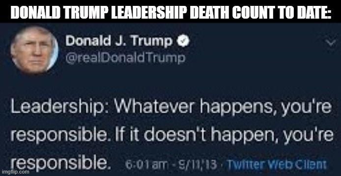 DONALD TRUMP LEADERSHIP DEATH COUNT TO DATE: | made w/ Imgflip meme maker