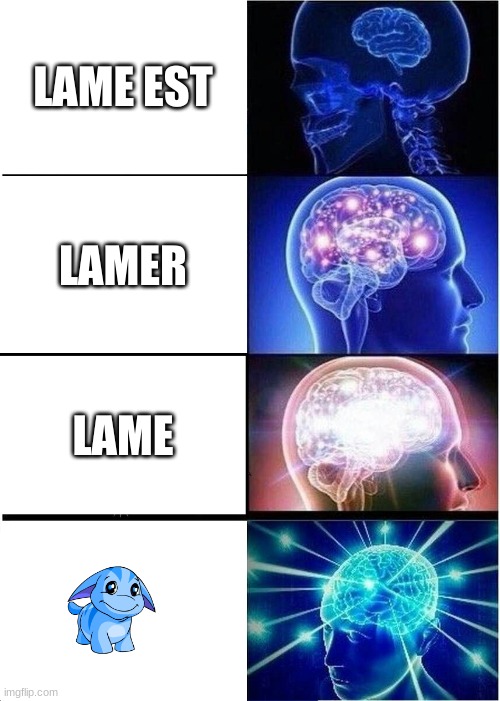 Expanding Brain Meme | LAME EST; LAMER; LAME | image tagged in memes,expanding brain | made w/ Imgflip meme maker