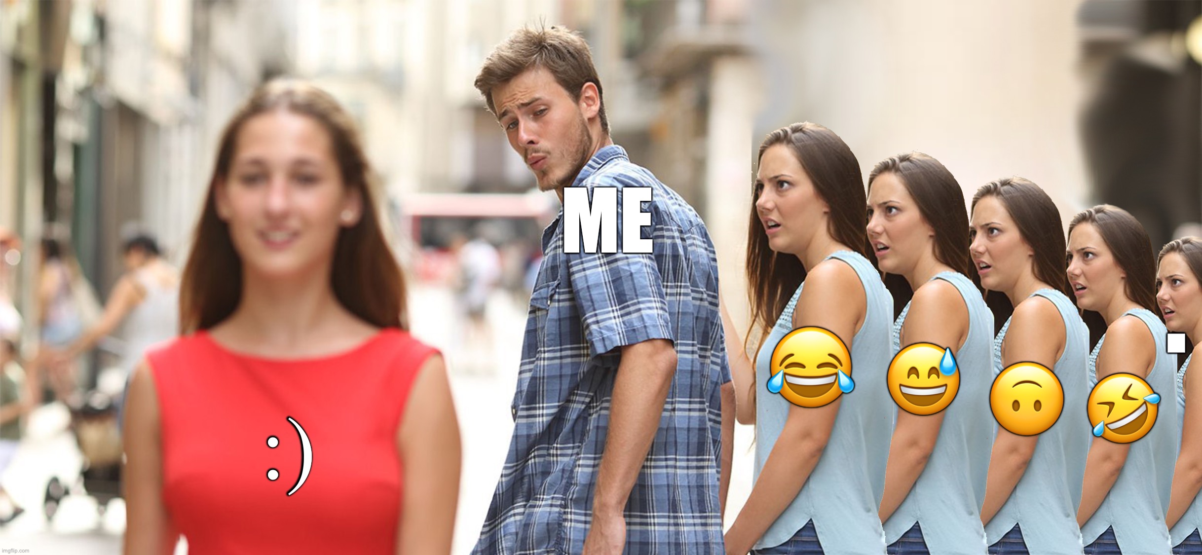 Me when texting | ME; . 😂; 😅; :); 🙃; 🤣 | image tagged in distracted boyfriend,emoji | made w/ Imgflip meme maker