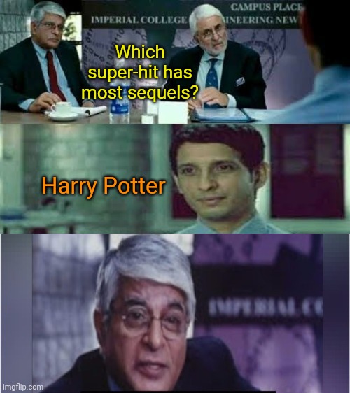 Which super-hit has most sequels? Harry Potter | image tagged in fun | made w/ Imgflip meme maker