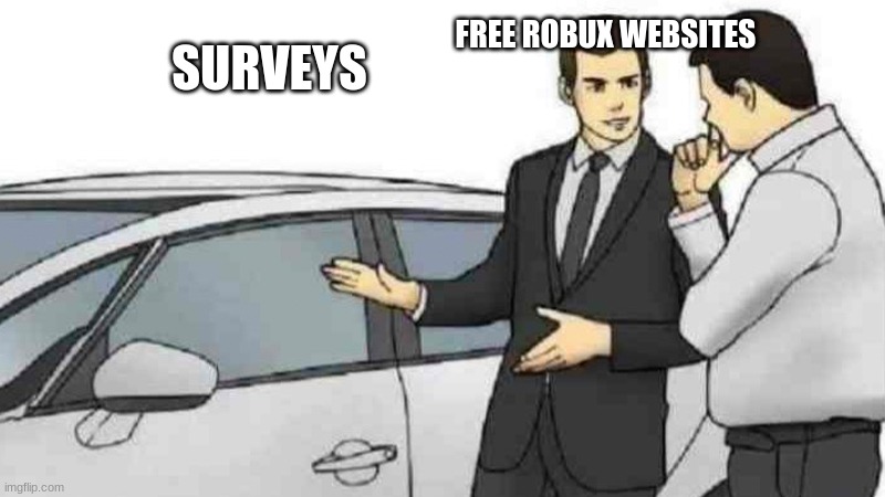 Fake Websites | FREE ROBUX WEBSITES; SURVEYS | image tagged in memes,car salesman slaps roof of car | made w/ Imgflip meme maker
