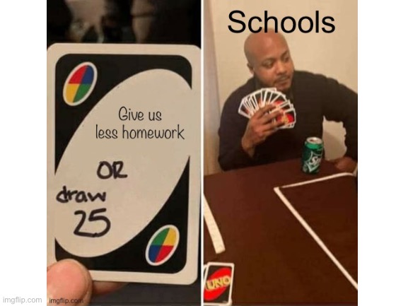 Why schools  WHY | image tagged in uno draw 25 cards | made w/ Imgflip meme maker