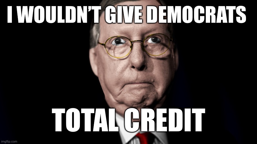 I WOULDN’T GIVE DEMOCRATS TOTAL CREDIT | made w/ Imgflip meme maker