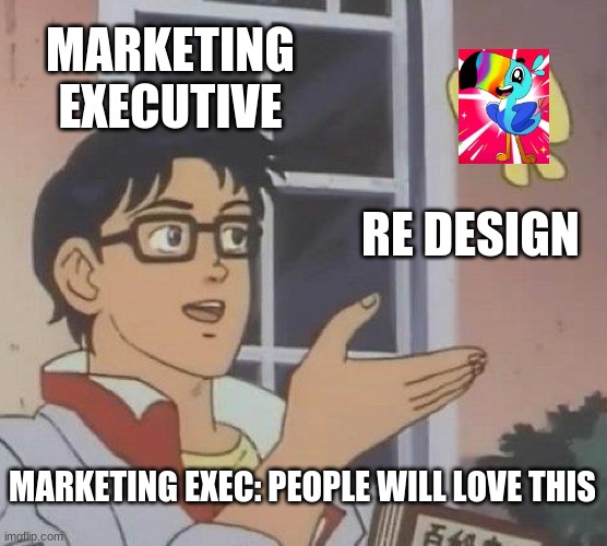 toucan sam | MARKETING EXECUTIVE; RE DESIGN; MARKETING EXEC: PEOPLE WILL LOVE THIS | image tagged in memes,is this a pigeon | made w/ Imgflip meme maker