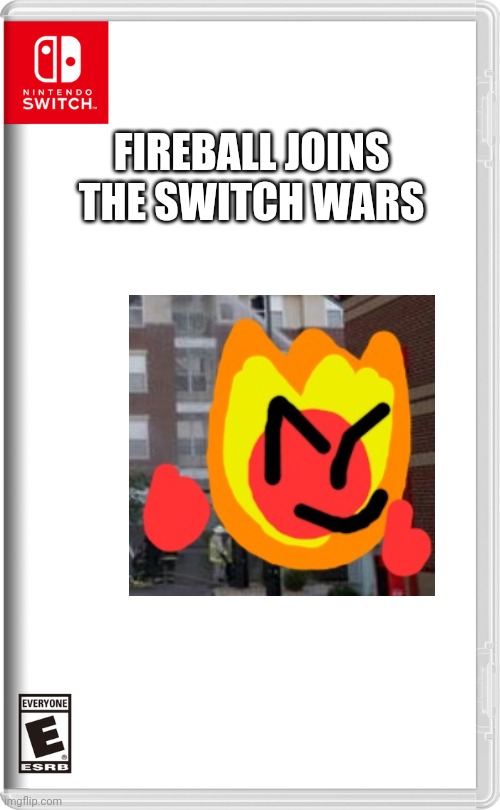 Nintendo Switch | FIREBALL JOINS THE SWITCH WARS | image tagged in nintendo switch,fireball,switch wars,memes | made w/ Imgflip meme maker