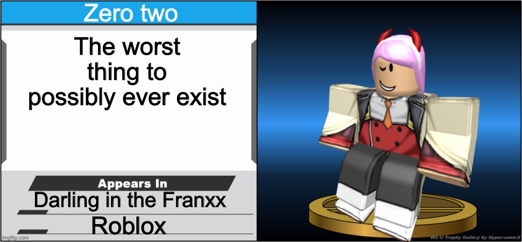 Smash Bros Trophy | Zero two; The worst thing to possibly ever exist; Darling in the Franxx; Roblox | image tagged in smash bros trophy | made w/ Imgflip meme maker