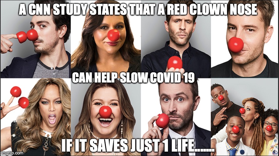 red nose hoax | A CNN STUDY STATES THAT A RED CLOWN NOSE; CAN HELP SLOW COVID 19; IF IT SAVES JUST 1 LIFE....... | image tagged in virus,red nose | made w/ Imgflip meme maker