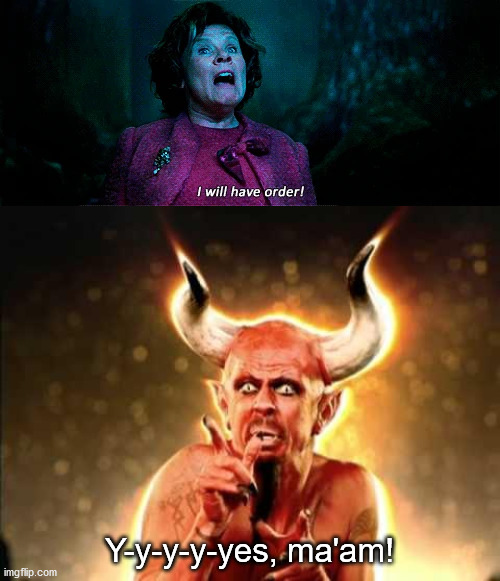 Y-y-y-y-yes, ma'am! | image tagged in umbridge - i will have order | made w/ Imgflip meme maker