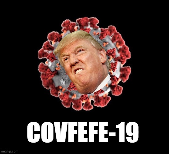 TRUMP COVID-19 COVFEFE | COVFEFE-19 | image tagged in covid-19 | made w/ Imgflip meme maker