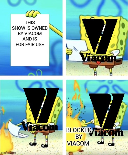 Spongebob Burning Paper | THIS SHOW IS OWNED BY VIACOM AND IS FOR FAIR USE; BLOCKED BY VIACOM | image tagged in spongebob burning paper | made w/ Imgflip meme maker