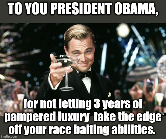 Just Please Go Away | TO YOU PRESIDENT OBAMA, for not letting 3 years of pampered luxury  take the edge off your race baiting abilities. | image tagged in winners,barack obama | made w/ Imgflip meme maker