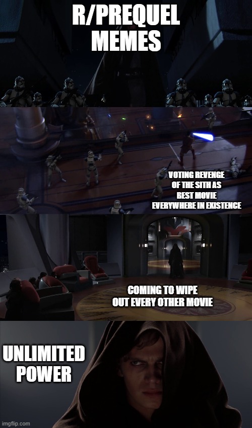 Revenge of the sith dominate |  R/PREQUEL MEMES; VOTING REVENGE OF THE SITH AS BEST MOVIE EVERYWHERE IN EXISTENCE; COMING TO WIPE OUT EVERY OTHER MOVIE; UNLIMITED POWER | image tagged in revenge of the sith,anakin skywalker,anakin star wars,star wars order 66,star wars | made w/ Imgflip meme maker