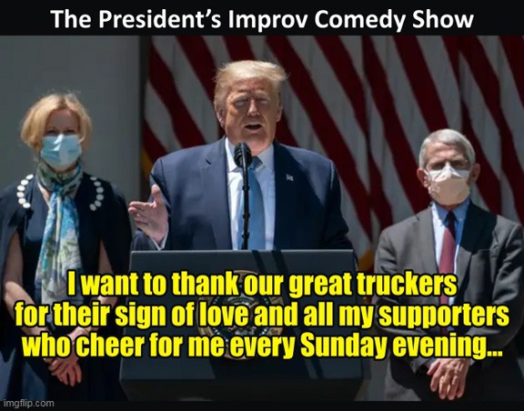 He really is the funniest guy on TV :) | image tagged in memes,funny,covid-19,donald trump | made w/ Imgflip meme maker