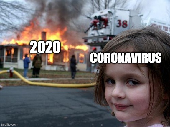 rip 2020 | 2020; CORONAVIRUS | image tagged in memes,disaster girl,covid-19,coronavirus,corona | made w/ Imgflip meme maker