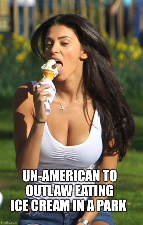 Scientists can be wrong | UN-AMERICAN TO OUTLAW EATING ICE CREAM IN A PARK | image tagged in girl eating,lockdown,economy | made w/ Imgflip meme maker