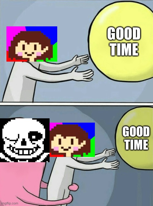Running Away Balloon Meme | GOOD TIME GOOD TIME | image tagged in memes,running away balloon | made w/ Imgflip meme maker