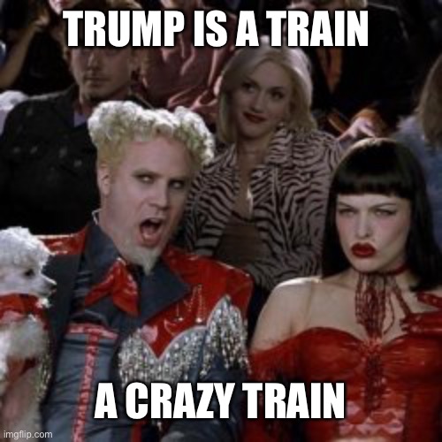 TRUMP IS A TRAIN A CRAZY TRAIN | made w/ Imgflip meme maker