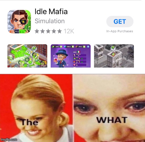 These “idle” games have gotten out of hand | image tagged in the what,memes,phone,iphone,cell phone,games | made w/ Imgflip meme maker