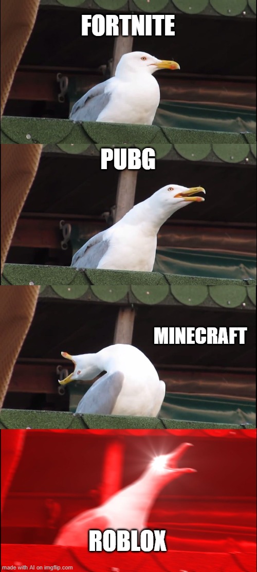 games teir ranked by gull | FORTNITE; PUBG; MINECRAFT; ROBLOX | image tagged in memes,inhaling seagull | made w/ Imgflip meme maker