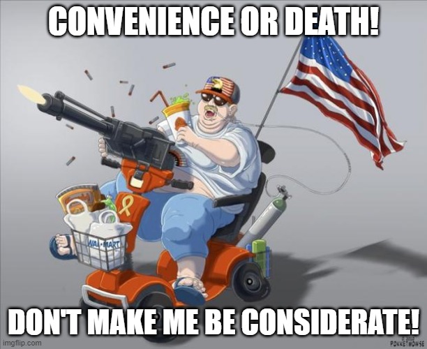 Murica | CONVENIENCE OR DEATH! DON'T MAKE ME BE CONSIDERATE! | image tagged in murica | made w/ Imgflip meme maker