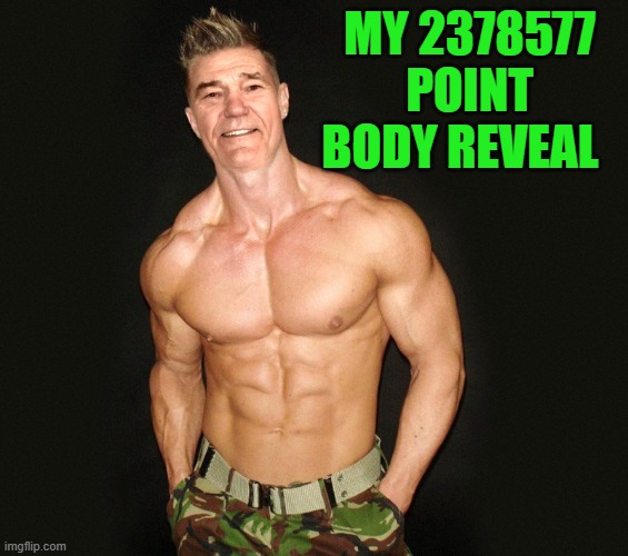 kewlew | MY 2378577 POINT BODY REVEAL | image tagged in kewlew,reveal,body,yeah right,lol | made w/ Imgflip meme maker