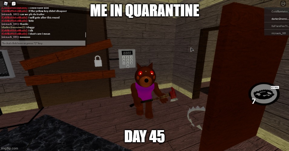 Roblox piggy quarantine meme |  ME IN QUARANTINE; DAY 45 | image tagged in roblox | made w/ Imgflip meme maker