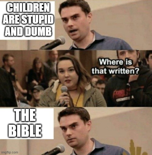 Ben Shapiro notices the slobbering sub humans that are babies | CHILDREN ARE STUPID AND DUMB; THE BIBLE | image tagged in ben shapiro boy scouts owned,baby,stupid,jesus,bible,liberals | made w/ Imgflip meme maker