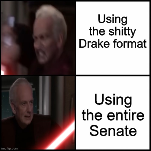 blank drake format | Using the shitty Drake format; Using the entire Senate | image tagged in blank drake format | made w/ Imgflip meme maker