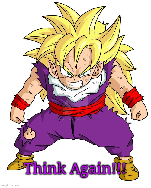 SSJ Kid Gohan | Think Again!!! | image tagged in ssj kid gohan | made w/ Imgflip meme maker