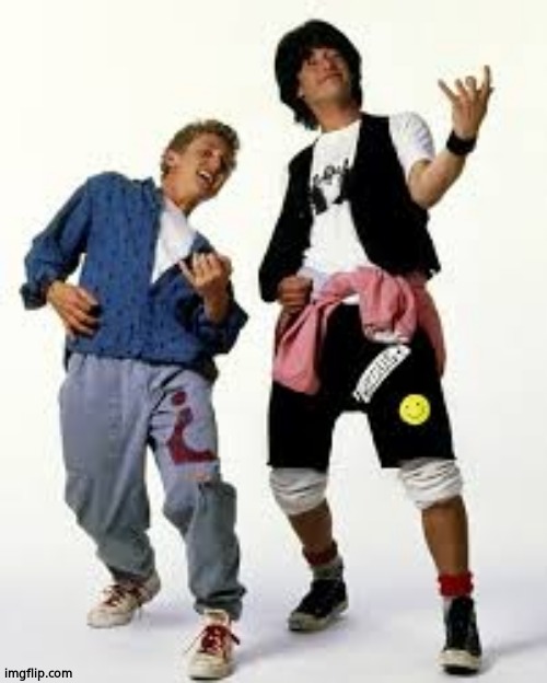 Bill and Ted -Excellent!!!  | image tagged in bill and ted -excellent | made w/ Imgflip meme maker