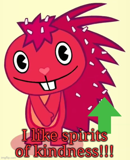 Cute Flaky (HTF) | I like spirits of kindness!!! | image tagged in cute flaky htf | made w/ Imgflip meme maker