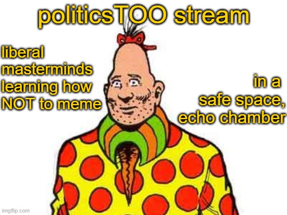 Leftists can't meme | politicsTOO stream; liberal masterminds
learning how NOT to meme; in a 
safe space, echo chamber | image tagged in zippy the pinhead | made w/ Imgflip meme maker