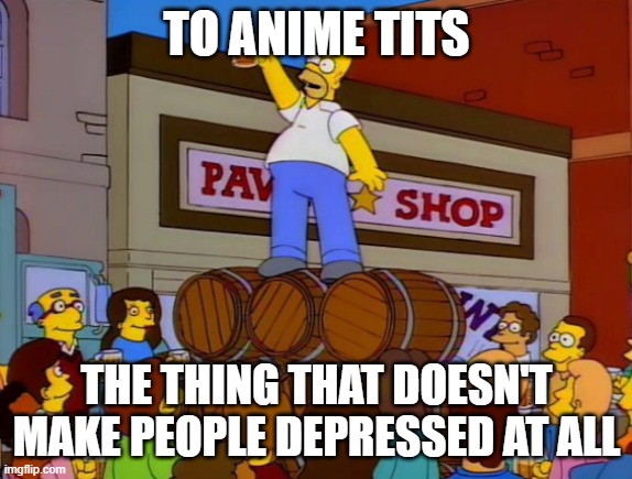 Nobody: Anime watchers: | TO ANIME TITS; THE THING THAT DOESN'T MAKE PEOPLE DEPRESSED AT ALL | image tagged in to alcohol meme template,memes,funny,anime,anime tits,dastarminers awesome memes | made w/ Imgflip meme maker