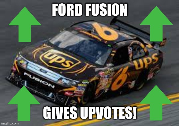 david ragan #6 ups ford fusion | FORD FUSION; GIVES UPVOTES! | image tagged in david ragan 6 ups ford fusion,memes,upvotes,upvote week,ups | made w/ Imgflip meme maker